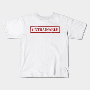 Untrainable Kids T-Shirt